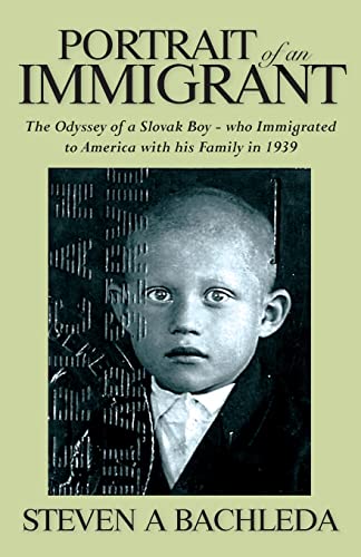9781491013113: Portrait of an Immigrant: The Odyssey of a Slovak Boy - who Immigrated to America with his Family in 1939