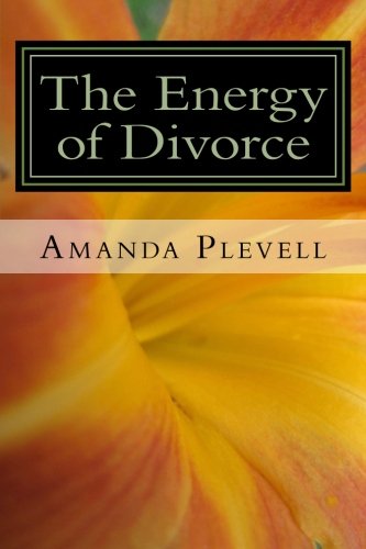 Beispielbild fr The Energy of Divorce: 8 Steps To Help you Get Through it, Deal With It, Get Over it, and Move On zum Verkauf von Revaluation Books