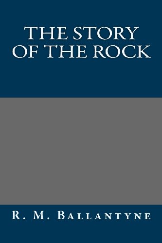 The Story of the Rock (9781491014257) by R. M. Ballantyne