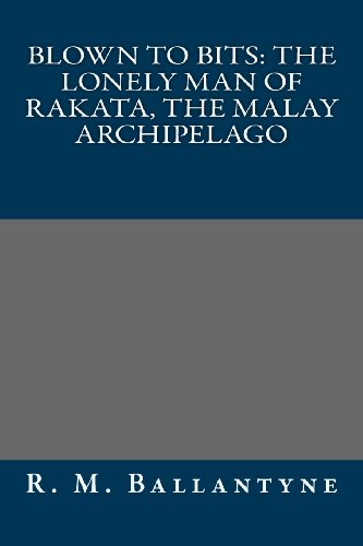 Blown to Bits: The Lonely Man of Rakata, the Malay Archipelago (9781491015278) by R. M. Ballantyne