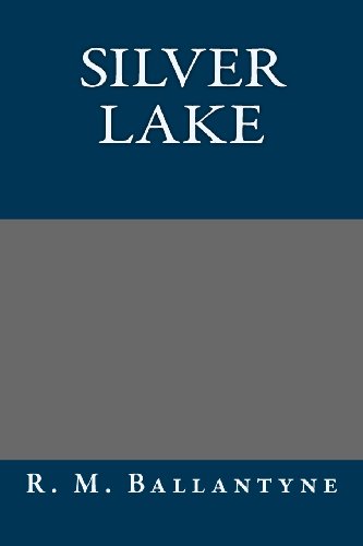 Silver Lake (9781491015292) by R. M. Ballantyne