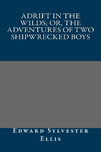 Adrift in the Wilds; Or, The Adventures of Two Shipwrecked Boys (9781491016350) by Edward Sylvester Ellis
