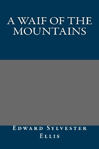 A Waif of the Mountains (9781491017852) by Edward Sylvester Ellis