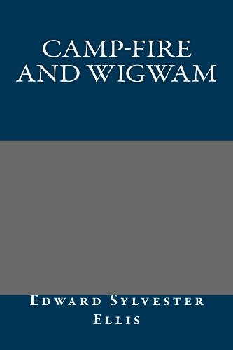 Camp-fire and Wigwam (9781491018057) by Edward Sylvester Ellis