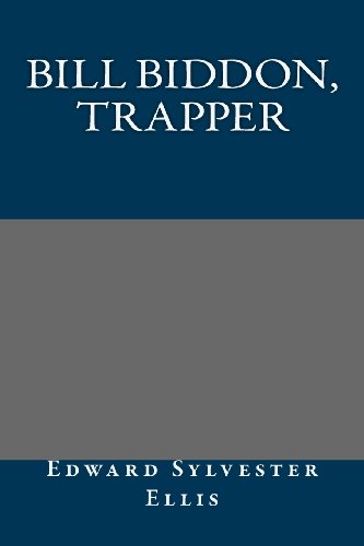 Bill Biddon, Trapper (9781491018101) by Edward Sylvester Ellis