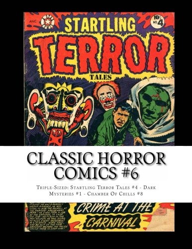 9781491020739: Classic Horror Comics #6: Triple-Sized: Startling Terror Tales #4 - Dark Mysteries #1 - Chamber Of Chills #8