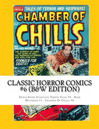 Beispielbild fr Classic Horror Comics #6 (B&W Edition): Triple-Sized: Startling Terror Tales #4 - Dark Mysteries #1 - Chamber Of Chills #8 zum Verkauf von Revaluation Books