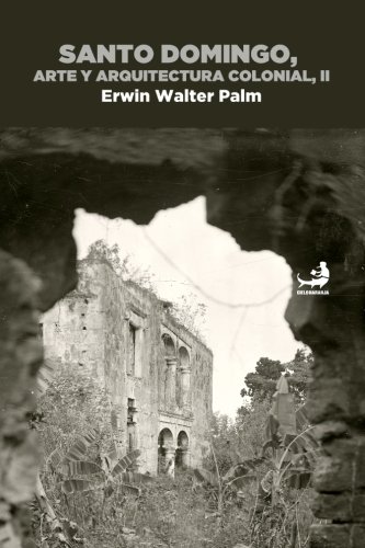 Santo Domingo, arte y arquitectura colonial, Vol. II (Spanish Edition) (9781491020951) by Palm, Erwin Walter