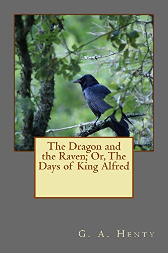 The Dragon and the Raven; or, the Days of King Alfred - George Alfred Henty