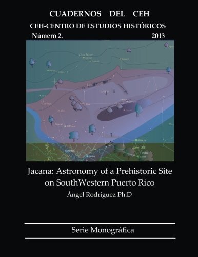 Imagen de archivo de Jacana: Astronomy of a Prehistoric Site on SouthWestern Puerto Rico: Cuadernos del CEH Nm. 2, 2013 (Volume 2) a la venta por Revaluation Books