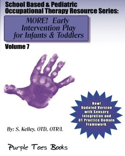 Beispielbild fr MORE! Early Intervention Play for Infants & Toddlers: School Based & Pediatric Occupational Therapy Resource Series: Volume7: Pediatric Occupational Therapy Resource Series zum Verkauf von Revaluation Books