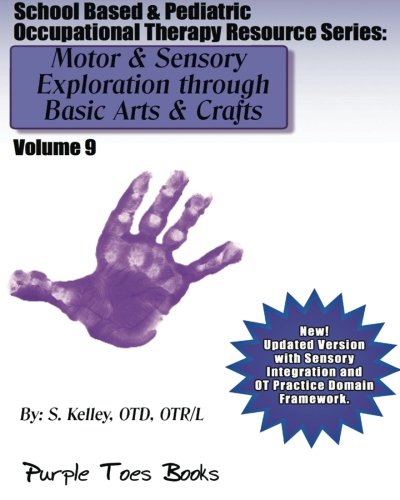 Beispielbild fr Motor & Sensory Exploration through Basic Arts & Crafts School Based & Pediatric Occupational Therapy Resource Series: Vol 9 - School Based & Pediatric Occupational Therapy Resource Series (Volume 9) zum Verkauf von Revaluation Books