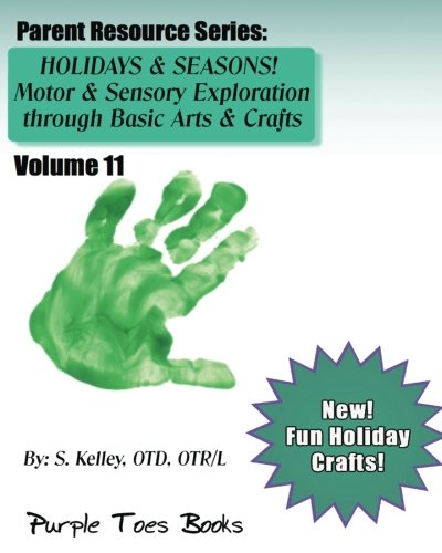 Beispielbild fr HOLIDAYS & SEASONS! Motor & Sensory Exploration through Basic Arts & Crafts Parent Resource Series: Vol 11 - Parent Resource Series: Volume 11 zum Verkauf von Revaluation Books