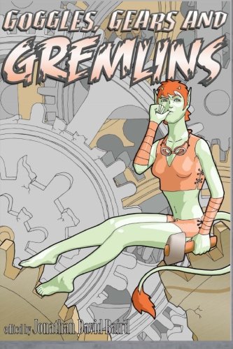 Stock image for Goggles, Gears, and Gremlins: A SteamGoth Anthology (Volume 3) for sale by Revaluation Books