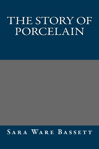 The Story of Porcelain (9781491035894) by Sara Ware Bassett