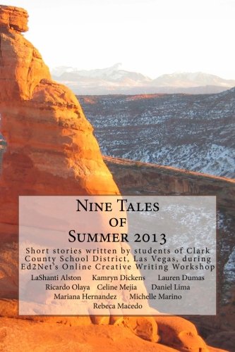 Stock image for Nine Tales of Summer 2013: Collection of 9 short stories written by students of Clark County School District, Las Vegas, during Ed2Net's Online Creative Writing Workshop in the summer of 2013. for sale by Revaluation Books