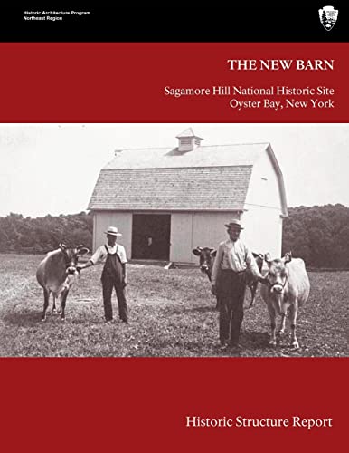 Imagen de archivo de The New Barn: Sagamore Hill National Historical Site Historic Structure Report a la venta por Lucky's Textbooks