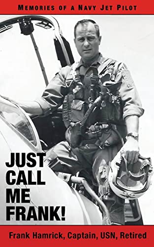 Stock image for Just Call Me Frank!: Memories of a Navy Jet Pilot for sale by SecondSale