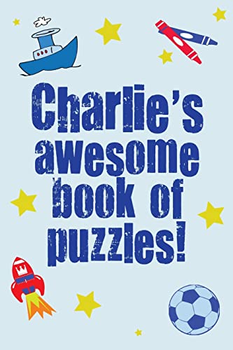 Stock image for Charlie's Awesome Book Of Puzzles!: Children's puzzle book containing 20 unique personalised name puzzles as well as 80 other fun puzzles for sale by WorldofBooks