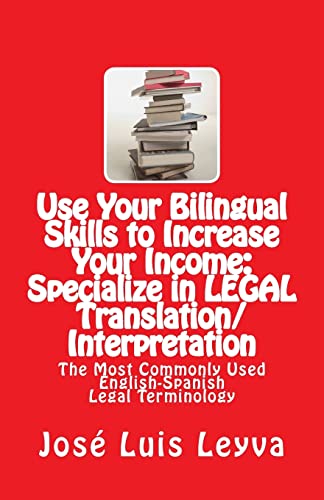 Stock image for Use Your Bilingual Skills to Increase Your Income: Specialize in LEGAL Translation/Interpretation: The Most Commonly Used English-Spanish Legal Terminology for sale by BooksRun