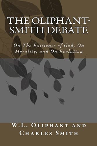 Stock image for The Oliphant--Smith Debate: On The Existence of God, On Morality, and On Evolution for sale by ThriftBooks-Dallas