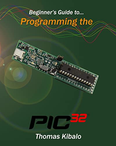 9781491046982: Beginner's Guide to Programming the PIC32
