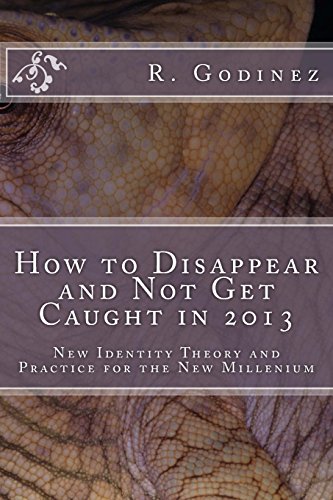 9781491048900: How to Disappear and Not Get Caught in 2013: New Identity Theory and Practice for the New Millenium