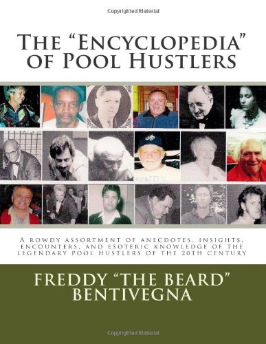 Beispielbild fr The "Encyclopedia" of Pool Hustlers: A rowdy assortment of anecdotes, insights, encounters, and esoteric knowledge of the legendary pool hustlers of the 20th century zum Verkauf von Revaluation Books