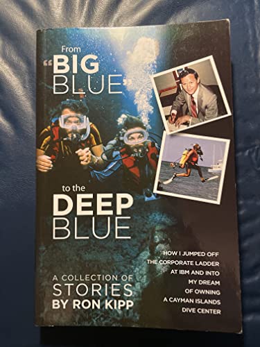 Imagen de archivo de From "Big Blue" to the Deep Blue:: How I Jumped Off the Corporate Ladder at IBM and Into My Dream of Owning a Cayman Islands Dive Center a la venta por HPB-Emerald
