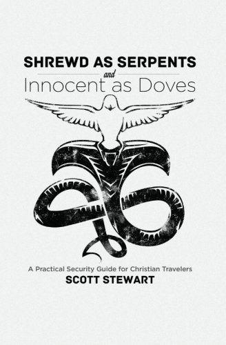 9781491063477: Shrewd as Serpents and Innocent as Doves: A Practical Security Guide for Christian Travelers