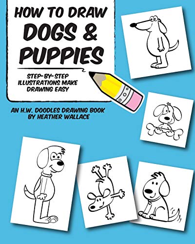 Imagen de archivo de How to Draw Dogs and Puppies: Step-by-Step Illustrations Make Drawing Easy (An H.W. Doodles Drawing Book) a la venta por AwesomeBooks