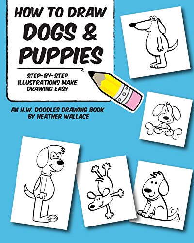 Stock image for How to Draw Dogs and Puppies: Step-by-Step Illustrations Make Drawing Easy (An H.W. Doodles Drawing Book) for sale by AwesomeBooks
