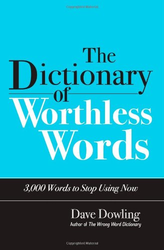9781491078310: The Dictionary of Worthless Words: 3,000 Words to Stop Using Now