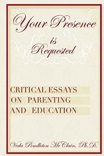 Stock image for Your Presence is Requested: Critical Essays on Parenting and Education for sale by THE SAINT BOOKSTORE