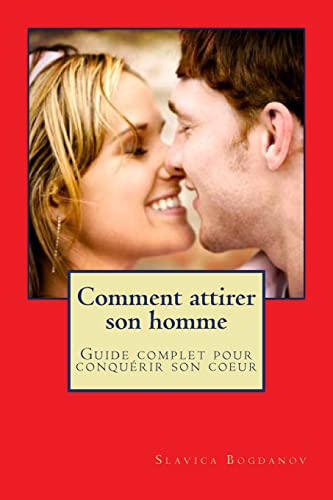 Stock image for Comment attirer son homme et le garder: Guide complet pour conquerir son coeur for sale by medimops