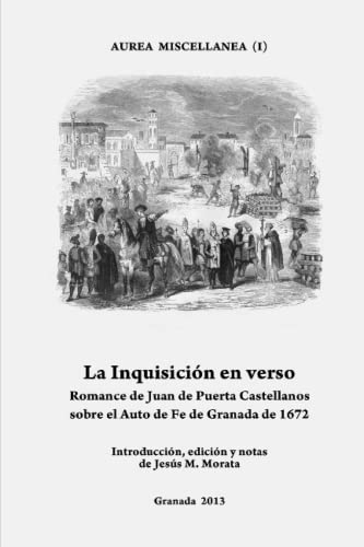 Stock image for La Inquisicin en verso: Romance de Juan de Puerta Castellanos sobre el Auto de Fe de Granada de 1672. for sale by Revaluation Books