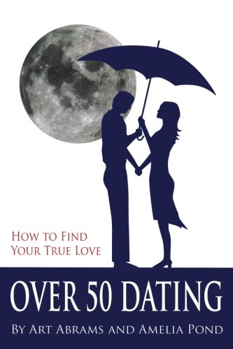 Stock image for Over 50 Dating: How to Find Your True Love for sale by Revaluation Books