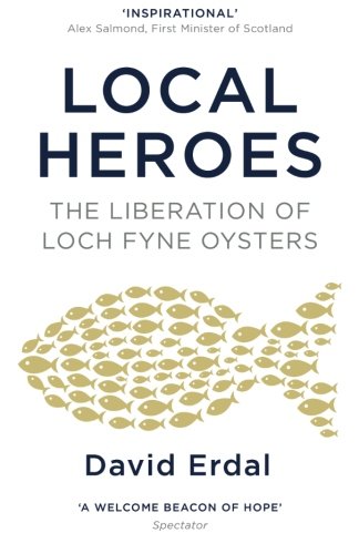 9781491086032: Local Heroes: The Liberation of Loch Fyne Oysters