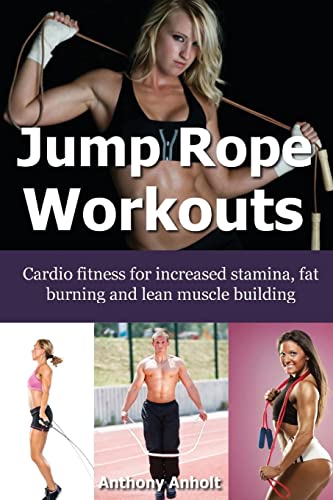 Stock image for Jump Rope Workouts: Cardio fitness for increased stamina, lean muscle building and fat burning for sale by HPB-Red