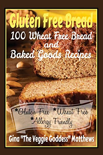 Beispielbild fr Gluten Free Bread: 100 Wheat Free Bread and Baked Goods Recipes: Gluten Free Cookbook zum Verkauf von California Books