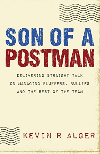 Stock image for Son Of A Postman: Delivering Straight Talk on Managing Fluffers, Bullies and the Rest of the Team for sale by WorldofBooks