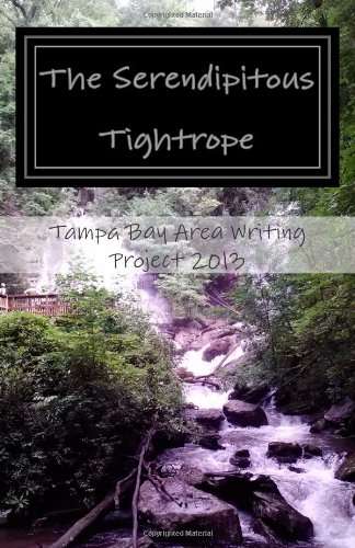 Stock image for The Serendipitous Tightrope: The Tampa Bay Area Writing Project 2013 Anthology for sale by Revaluation Books