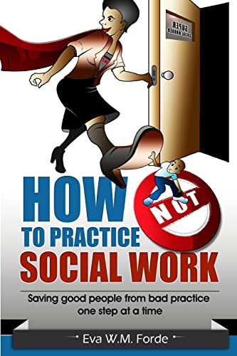 Stock image for How NOT to Practice Social Work: Saving Good People From Bad Practice One Step at a Time for sale by SecondSale