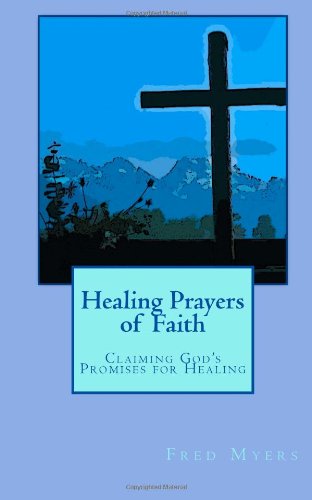Stock image for Healing Prayers of Faith: Claiming God's Promises for Healing for sale by ThriftBooks-Dallas