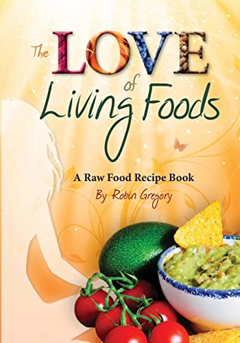 Stock image for The Love of Living Foods: A Raw Food Recipe Book for sale by ThriftBooks-Atlanta