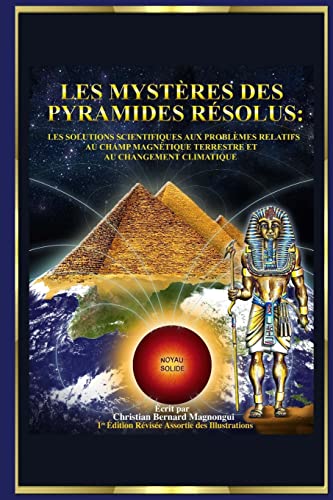 9781491245279: Les Mystres des Pyramides Rsolus :: Les Solutions Scientifiques aux Problmes Relatifs au Champ Magntique Terrestre et au Changement Climatique