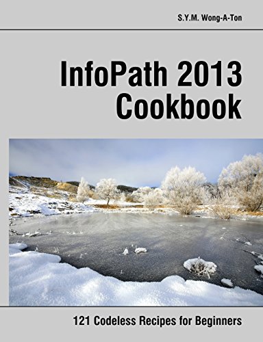 Stock image for InfoPath 2013 Cookbook: 121 Codeless Recipes for Beginners for sale by SecondSale