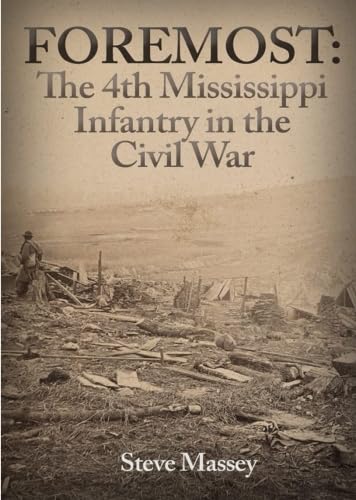 Imagen de archivo de Foremost: The 4th Mississippi Infantry in the Civil War a la venta por Your Online Bookstore