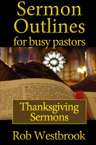 Stock image for Sermon Outlines for Busy Pastors: Thanksgiving Sermons (Volume 13) for sale by Revaluation Books