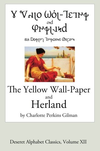 Beispielbild fr The Yellow Wall-Paper and Herland (Deseret Alphabet Edition): Volume 12 (Deseret Alphabet Classics) zum Verkauf von Revaluation Books
